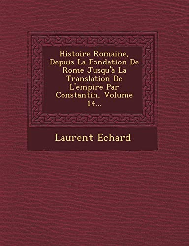 Stock image for Histoire Romaine, Depuis La Fondation de Rome Jusqu'a La Translation de L'Empire Par Constantin, Volume 14. (French Edition) for sale by ALLBOOKS1