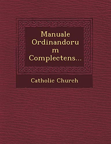 Manuale Ordinandorum Complectens... (9781249619956) by Church, Catholic