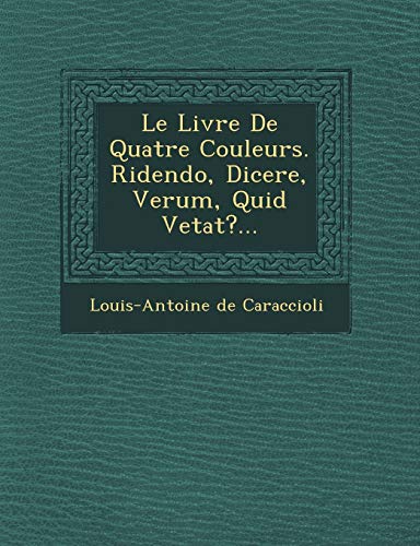 9781249620945: Le Livre de Quatre Couleurs. Ridendo, Dicere, Verum, Quid Vetat?... (French Edition)