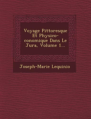 Stock image for Voyage Pittoresque Et Physico-conomique Dans Le Jura, Volume 1. (French Edition) for sale by Lucky's Textbooks