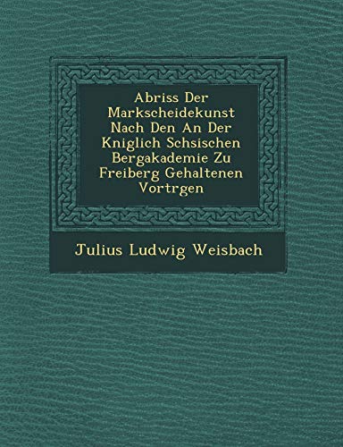 9781249627128: Abriss Der Markscheidekunst Nach Den an Der K Niglich S Chsischen Bergakademie Zu Freiberg Gehaltenen Vortr Gen (English and German Edition)