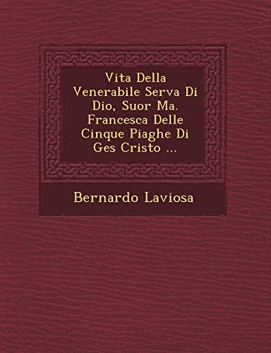 Beispielbild fr Vita Della Venerabile Serva Di Dio, Suor Ma. Francesca Delle Cinque Piaghe Di Ges Cristo . zum Verkauf von Reuseabook