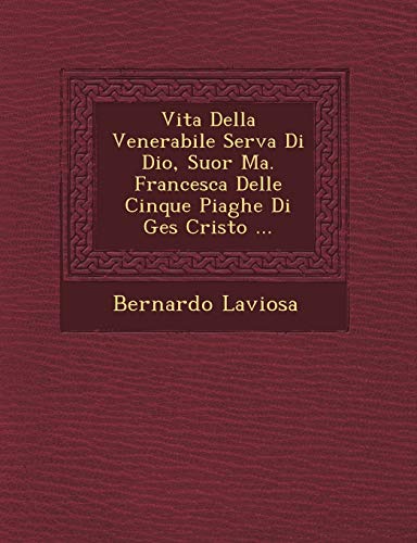 Stock image for Vita Della Venerabile Serva Di Dio, Suor Ma. Francesca Delle Cinque Piaghe Di Ges Cristo . for sale by Reuseabook
