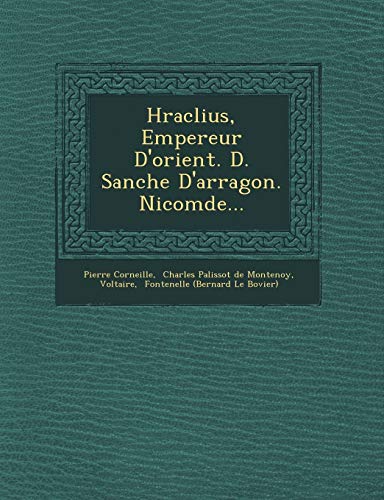 Hraclius, Empereur D'orient. D. Sanche D'arragon. Nicomde... (9781249635949) by Corneille, Pierre; Voltaire