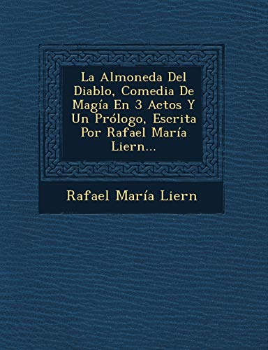 Stock image for La Almoneda Del Diablo, Comedia De Maga En 3 Actos Y Un Prlogo, Escrita Por Rafael Mara Liern. (Spanish Edition) for sale by Lucky's Textbooks