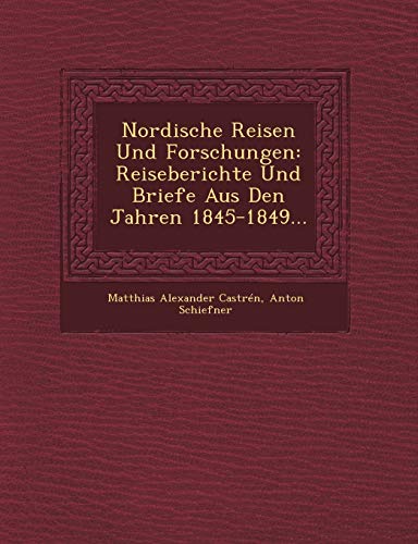 Stock image for Nordische Reisen Und Forschungen: Reiseberichte Und Briefe Aus Den Jahren 1845-1849. (English and German Edition) for sale by Lucky's Textbooks