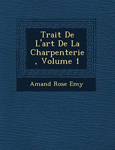 Imagen de archivo de Trait De L'art De La Charpenterie, Volume 1 (French Edition) a la venta por Lucky's Textbooks