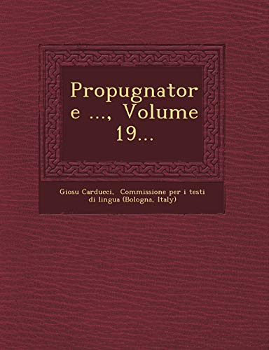 Propugnatore ..., Volume 19... (Italian Edition) (9781249644187) by Carducci, Giosu; Italy)