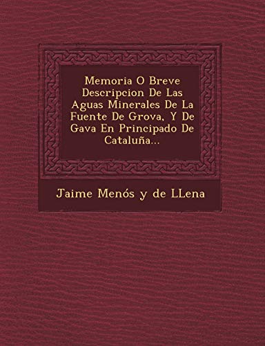 Imagen de archivo de Memoria O Breve Descripcion de Las Aguas Minerales de La Fuente de Grova, y de Gava En Principado de Cataluna. (Spanish Edition) a la venta por Lucky's Textbooks