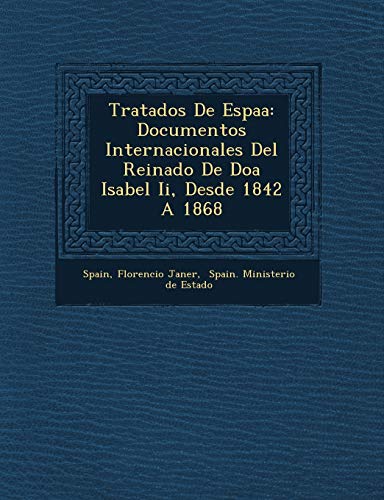 9781249661979: Tratados De Espaa: Documentos Internacionales Del Reinado De Doa Isabel Ii, Desde 1842 A 1868