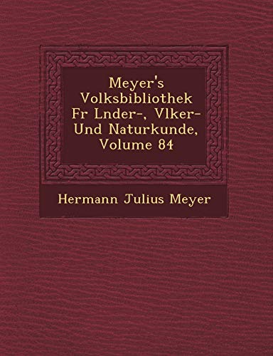 Meyer's Volksbibliothek F R L Nder-, V Lker- Und Naturkunde, Volume 84 (English and German Edition) (9781249666103) by Meyer, Hermann Julius