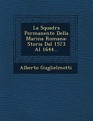 9781249680345: La Squadra Permanente Della Marina Romana: Storia Dal 1573 Al 1644...