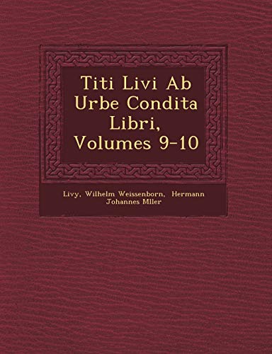 Titi Livi Ab Urbe Condita Libri, Volumes 9-10 (English and German Edition) (9781249684824) by Weissenborn, Wilhelm