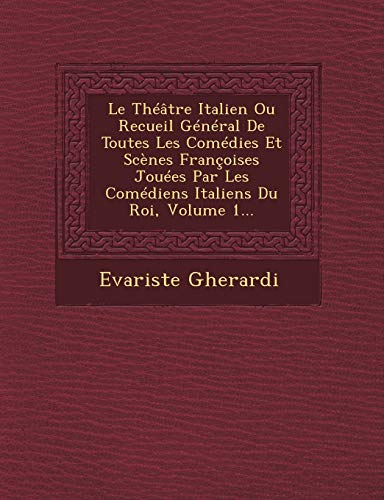 9781249685135: Le Thtre Italien Ou Recueil Gnral De Toutes Les Comdies Et Scnes Franoises Joues Par Les Comdiens Italiens Du Roi, Volume 1...