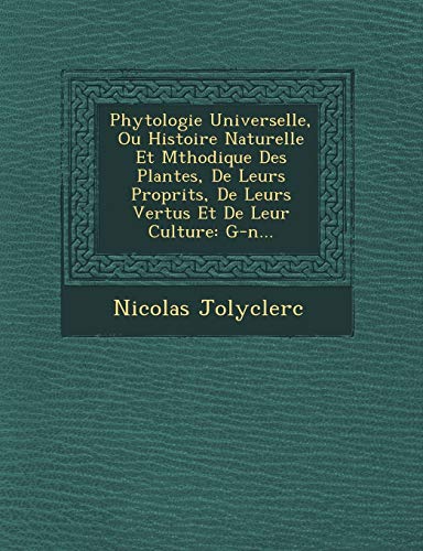 9781249713180: Phytologie Universelle, Ou Histoire Naturelle Et Mthodique Des Plantes, De Leurs Proprits, De Leurs Vertus Et De Leur Culture: G-n...