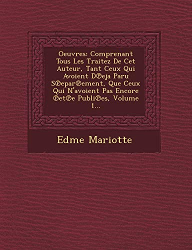 Imagen de archivo de Oeuvres: Comprenant Tous Les Traitez de CET Auteur, Tant Ceux Qui Avoient D Eja Paru S Epar Ement, Que Ceux Qui N'Avoient Pas Encore Et E Publi Es, Volume 1. (French Edition) a la venta por Lucky's Textbooks