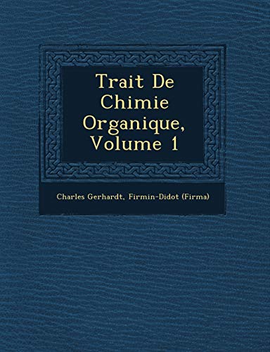 Trait De Chimie Organique, Volume 1 (9781249764434) by Gerhardt, Charles; (Firma), Firmin-Didot