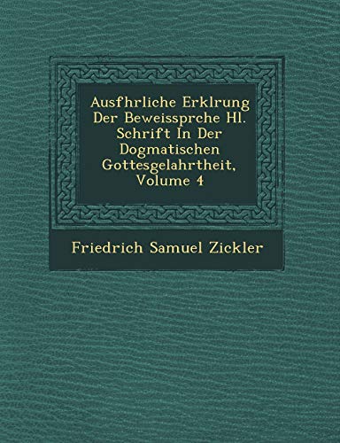 Stock image for Ausfhrliche Erklrung Der Beweissprche Hl. Schrift In Der Dogmatischen Gottesgelahrtheit, Volume 4 for sale by Lucky's Textbooks