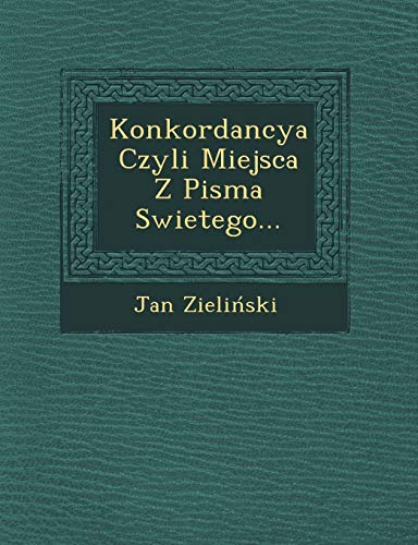 9781249774761: Konkordancya Czyli Miejsca Z Pisma Swietego... (English and Polish Edition)