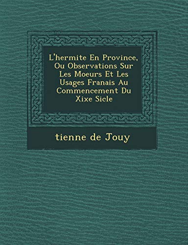 9781249777373: L'Hermite En Province, Ou Observations Sur Les Moeurs Et Les Usages Fran Ais Au Commencement Du Xixe Si Cle