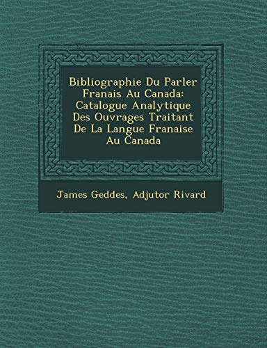 9781249780335: Bibliographie Du Parler Franais Au Canada: Catalogue Analytique Des Ouvrages Traitant De La Langue Franaise Au Canada