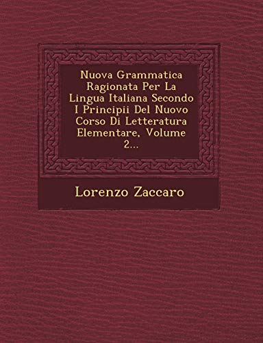 Imagen de archivo de Nuova Grammatica Ragionata Per La Lingua Italiana Secondo I Principii del Nuovo Corso Di Letteratura Elementare, Volume 2. (Italian Edition) a la venta por Lucky's Textbooks