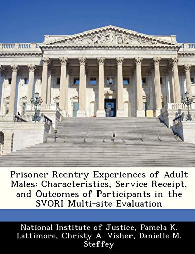 Stock image for Prisoner Reentry Experiences of Adult Males: Characteristics, Service Receipt, and Outcomes of Participants in the Svori Multi-Site Evaluation for sale by Lucky's Textbooks