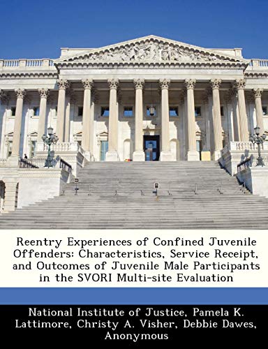 Stock image for Reentry Experiences of Confined Juvenile Offenders: Characteristics, Service Receipt, and Outcomes of Juvenile Male Participants in the SVORI Multi-site Evaluation for sale by Mispah books