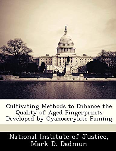 Beispielbild fr Cultivating Methods to Enhance the Quality of Aged Fingerprints Developed by Cyanoacrylate Fuming zum Verkauf von Lucky's Textbooks