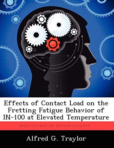 Stock image for Effects of Contact Load on the Fretting Fatigue Behavior of In-100 at Elevated Temperature for sale by Lucky's Textbooks