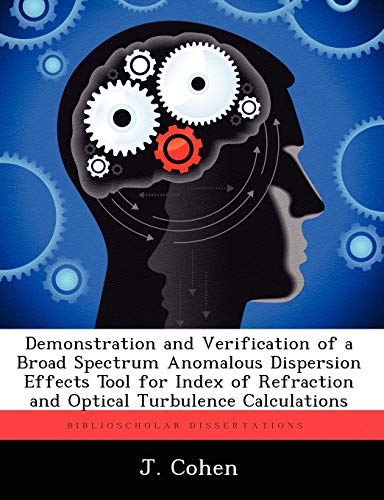 Demonstration and Verification of a Broad Spectrum Anomalous Dispersion Effects Tool for Index of Refraction and Optical Turbulence Calculations (9781249838753) by Cohen, J