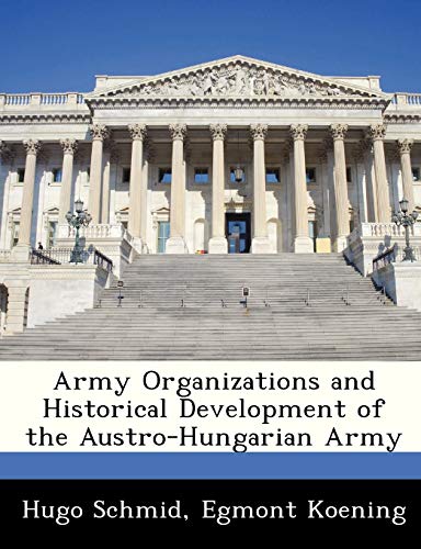 Stock image for Army Organizations and Historical Development of the Austro-Hungarian Army for sale by Lucky's Textbooks