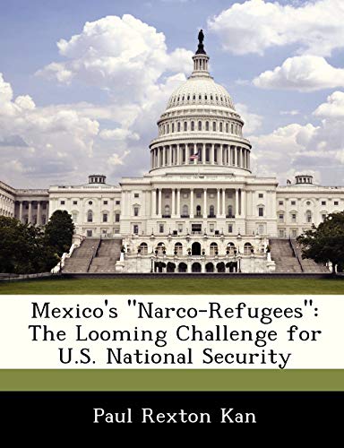 Imagen de archivo de Mexico's Narco-Refugees: The Looming Challenge for U.S. National Security a la venta por Lucky's Textbooks