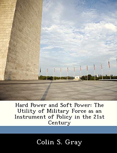 9781249915799: Hard Power and Soft Power: The Utility of Military Force as an Instrument of Policy in the 21st Century