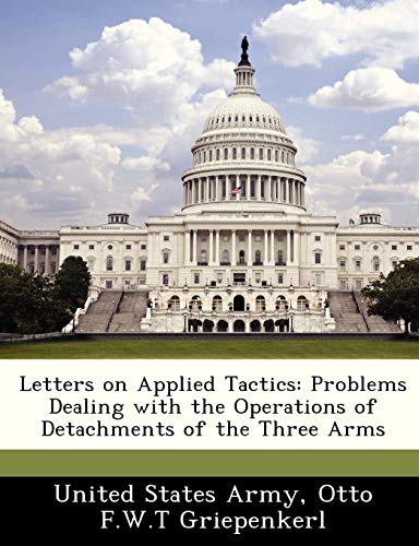 Imagen de archivo de Letters on Applied Tactics: Problems Dealing with the Operations of Detachments of the Three Arms a la venta por Lucky's Textbooks