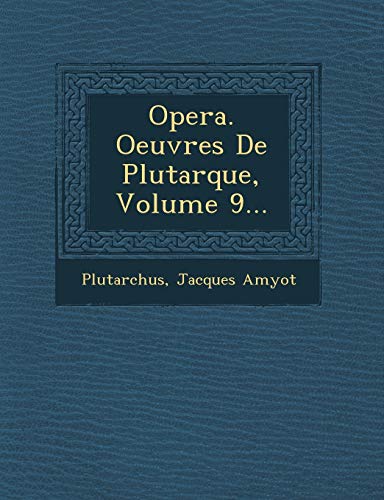 Opera. Oeuvres De Plutarque, Volume 9... (French Edition) (9781249926221) by Amyot, Jacques