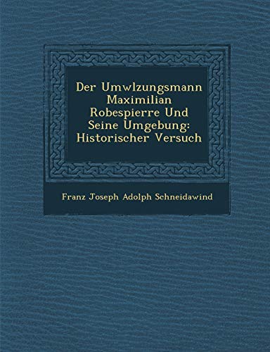 Imagen de archivo de Der UMW Lzungsmann Maximilian Robespierre Und Seine Umgebung Historischer Versuch a la venta por PBShop.store US