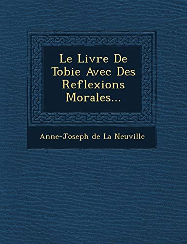 Beispielbild fr Le Livre De Tobie Avec Des Reflexions Morales. (French Edition) zum Verkauf von Books From California