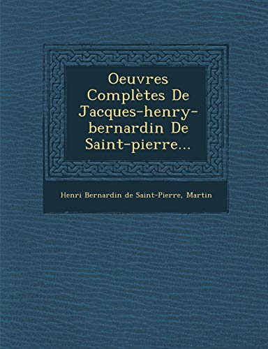 Oeuvres Completes de Jacques-Henry-Bernardin de Saint-Pierre... (French Edition) (9781249929772) by Martin