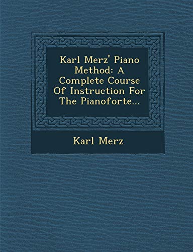 Beispielbild fr Karl Merz' Piano Method: A Complete Course of Instruction for the Pianoforte. zum Verkauf von Buchpark