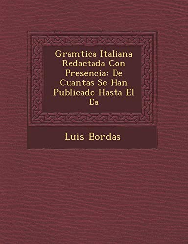 9781249930051: Gramtica Italiana Redactada Con Presencia: De Cuantas Se Han Publicado Hasta El Da (Spanish Edition)