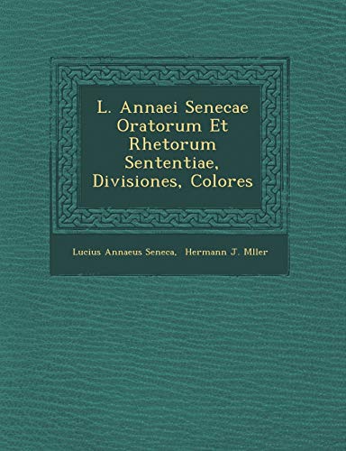 Beispielbild fr L. Annaei Senecae Oratorum Et Rhetorum Sententiae, Divisiones, Colores (English and Latin Edition) zum Verkauf von Lucky's Textbooks