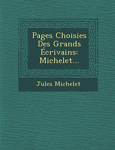 Pages Choisies Des Grands Ã‰crivains: Michelet... (French Edition) (9781249933083) by Michelet, Jules