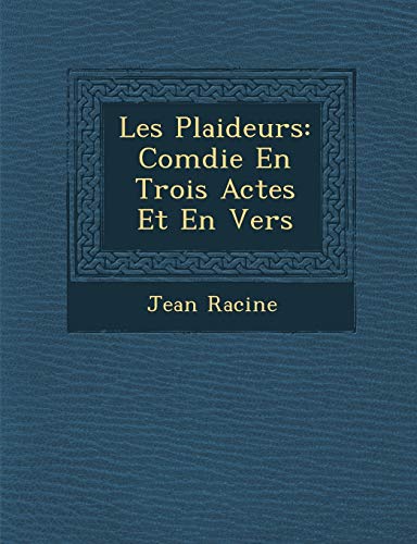 Les Plaideurs: Com Die En Trois Actes Et En Vers (French Edition) (9781249934332) by Racine, Jean Baptiste