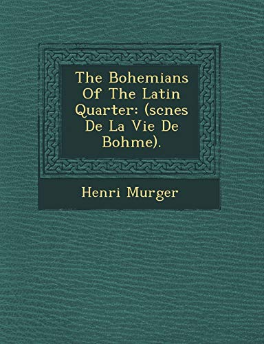 The Bohemians Of The Latin Quarter: (scnes De La Vie De Bohme). (9781249935971) by Murger, Henri