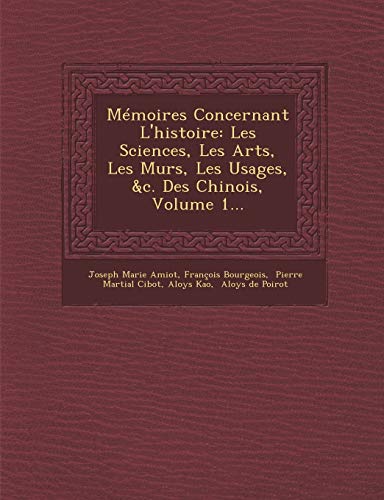 9781249936855: Mmoires Concernant L'histoire: Les Sciences, Les Arts, Les M urs, Les Usages, &c. Des Chinois, Volume 1... (French Edition)
