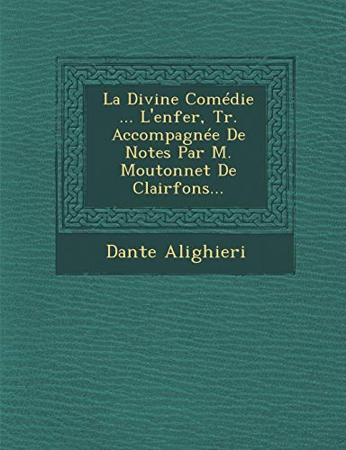 Stock image for La Divine Comdie . L*enfer, Tr. Accompagne De Notes Par M. Moutonnet De Clairfons. (French Edition) for sale by dsmbooks