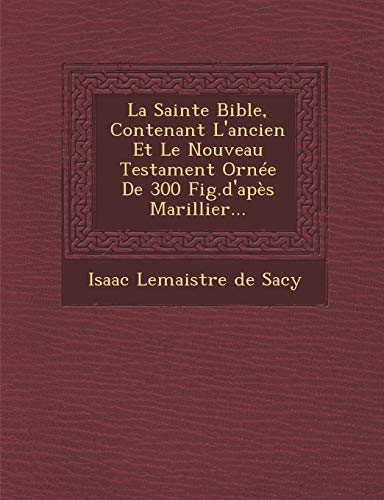 9781249938323: La Sainte Bible, Contenant L'ancien Et Le Nouveau Testament Orne De 300 Fig.d'aps Marillier...