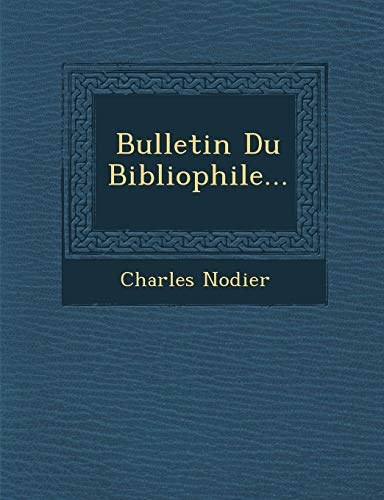 Bulletin Du Bibliophile... (French Edition) (9781249940326) by Nodier, Charles