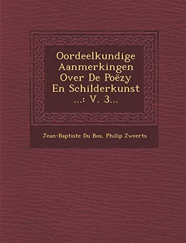 Stock image for Oordeelkundige Aanmerkingen Over De Pozy En Schilderkunst .: V. 3. (Dutch and English Edition) for sale by Lucky's Textbooks